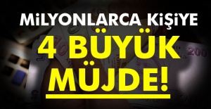 Milyonlarca kişiye 4 büyük müjde