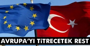 Türkiye'den Avrupa'yı titretecek rest!