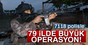 79 İlde Büyük Operasyonu