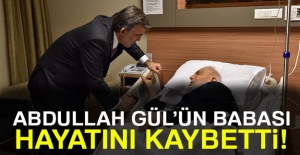 Abdullah Gül'ün babası hayatını kaybetti