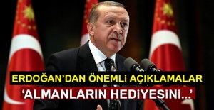 Erdoğan'dan çarpıcı açıklama: Almanların hediyesini...