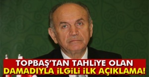 Kadir Topbaş, tahliye olan damadıyla ilgili konuştu