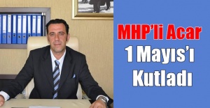MHP'li Acar 1 Mayıs'ı kutladı