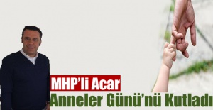 MHP'li Acar, Anneler Günü'nü Kutladı