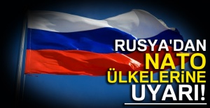 Rusya, NATO ülkelerini uyardı
