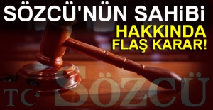 Sözcü gazetesi sahibi hakkında flaş karar