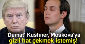 Trump'ın damadı Kushner, Moskova ile gizli haberleşme ağı kurmak istedi