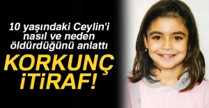 10 yaşındaki Ceylin'i nasıl ve neden öldürdüğünü anlattı