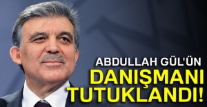 Abdullah Gül'ün danışmanı tutuklandı