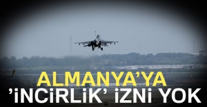 Almanya’ya ’İncirlik’ izni yok