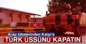 Arap ülkelerinden Katar'a: 'Türk üssünü kapatın'