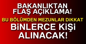 Bakanlıktan flaş açıklama! Binlerce alınacak!