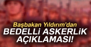 Başbakan Yıldırım’dan bedelli askerlik açıklaması!