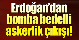 Cumhurbaşkanı Erdoğan'dan flaş bedelli askerlik yorumu
