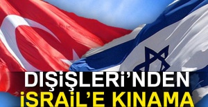 Dışişleri Bakanlığından İsrail’e kınama