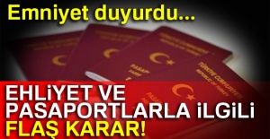 Ehliyet ve Pasaport işlemleri ile ilgili flaş karar!