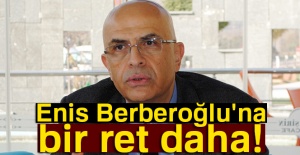 Enis Berberoğlu’nun itirazı reddedildi