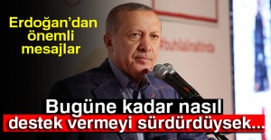 Erdoğan: 'Bugüne kadar nasıl destek vermeyi sürdürdüysek...'