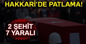 Hakkari’de patlama: 2 şehit, 7 yaralı