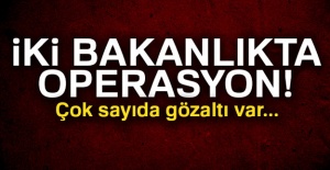 İki Bakanlık'ta FETÖ operasyonu: 47 gözaltı kararı