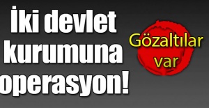 İki kritik kuruma operasyon! Gözaltılar var