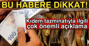 Kıdem tazminatıyla ilgili önemli açıklama