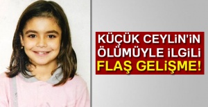 Küçük Ceylin'in ölümüyle ilgili flaş gelişme