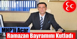MHP'li Acar Ramazan Bayramını Kutladı