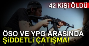 ÖSO ve YPG arasında şiddetli çatışma! 42 ölü