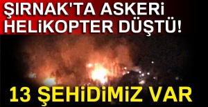 Şırnak'ta askeri helikopter düştü! 13 şehidimiz var