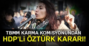 TBMM Karma Komisyonundan HDP'li Öztürk kararı!
