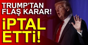 Trump'tan flaş karar!