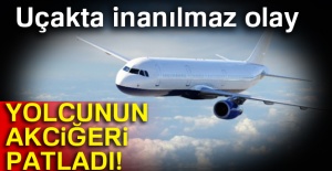 Uçakta inanılmaz olay! Yolcunun akciğeri patladı