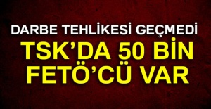 ''TSK'da 50 Bin FETÖ'cü Var''