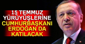 15 Temmuz yürüyüşlerine Cumhurbaşkanı Erdoğan da katılacak