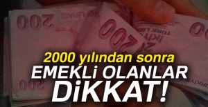 2000 yılından sonra emekli olanlar dikkat!