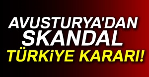 Avusturya'dan skandal Türkiye kararı