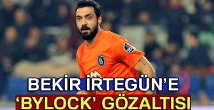 Bekir İrtegün’e ‘ByLock’ gözaltısı