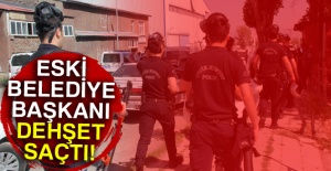 Eski belediye başkanı dehşet saçtı!