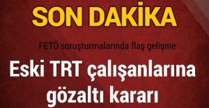 Eski TRT çalışanlarına gözaltı kararı
