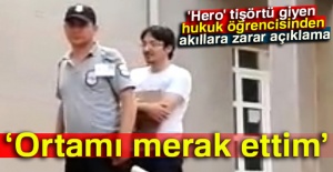 'Hero' tişörtü giyen hukuk öğrencisinden akıllara zarar açıklama