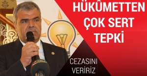 Hükümetten çok sert tepki! Cezasını veririz