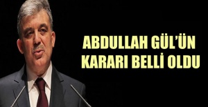 Abdullah Gül'ün Kararı Belli Oldu