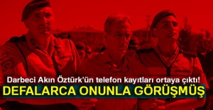 Akın Öztürk'ün telefon kayıtları ortaya çıktı!