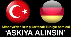 Almanya'dan kriz çıkartacak Türkiye hamlesi