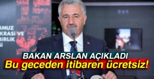 Bakan Arslan açıkladı: Bu geceden itibaren ücretsiz!
