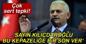 Başbakan Yıldırım’dan çok sert tepki! 'Sayın Kılıçdaroğlu bu kepazeliğe bir son ver'