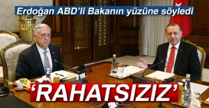 Erdoğan, ABD'li Bakanın yüzüne söyledi: 'Rahatsızız'