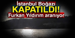 İstanbul boğazı kapatıldı! Furkan Yıldırım aranıyor