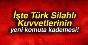 İşte Türk Silahlı Kuvvetlerinin yeni komuta kademesi!
